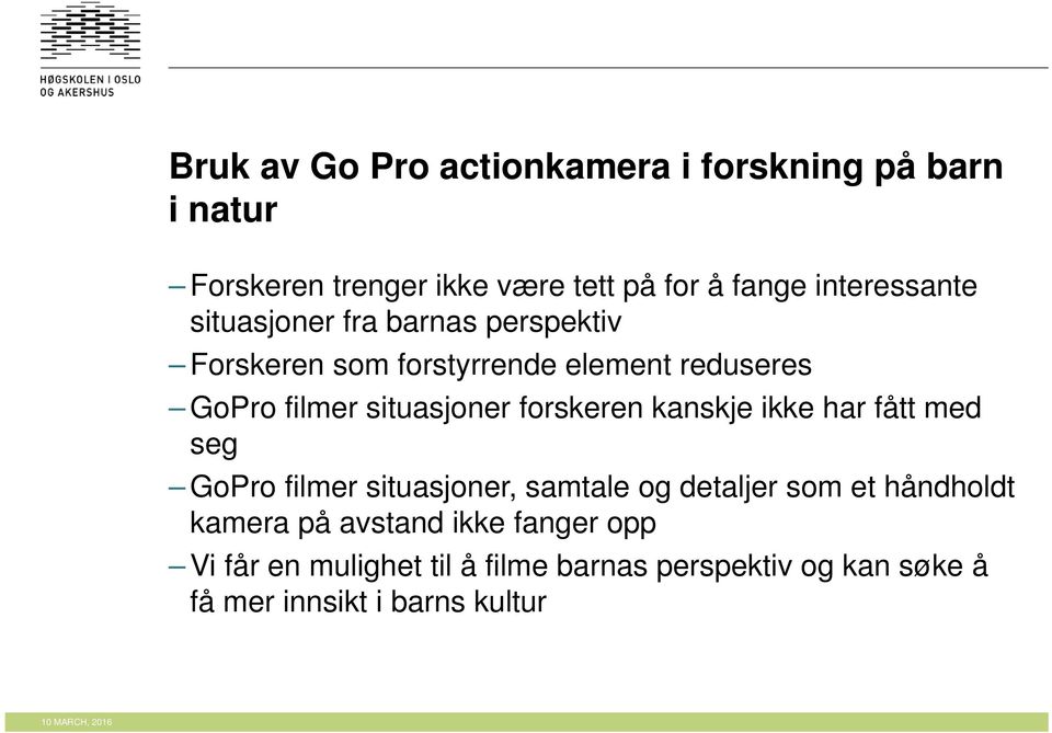 kanskje ikke har fått med seg GoPro filmer situasjoner, samtale og detaljer som et håndholdt kamera på avstand ikke