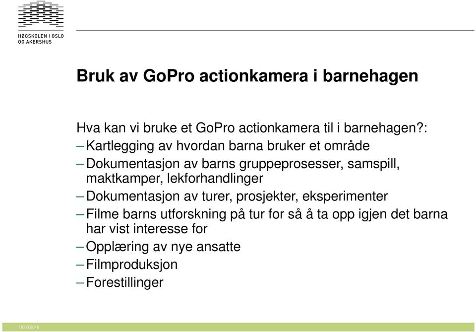 maktkamper, lekforhandlinger Dokumentasjon av turer, prosjekter, eksperimenter Filme barns utforskning