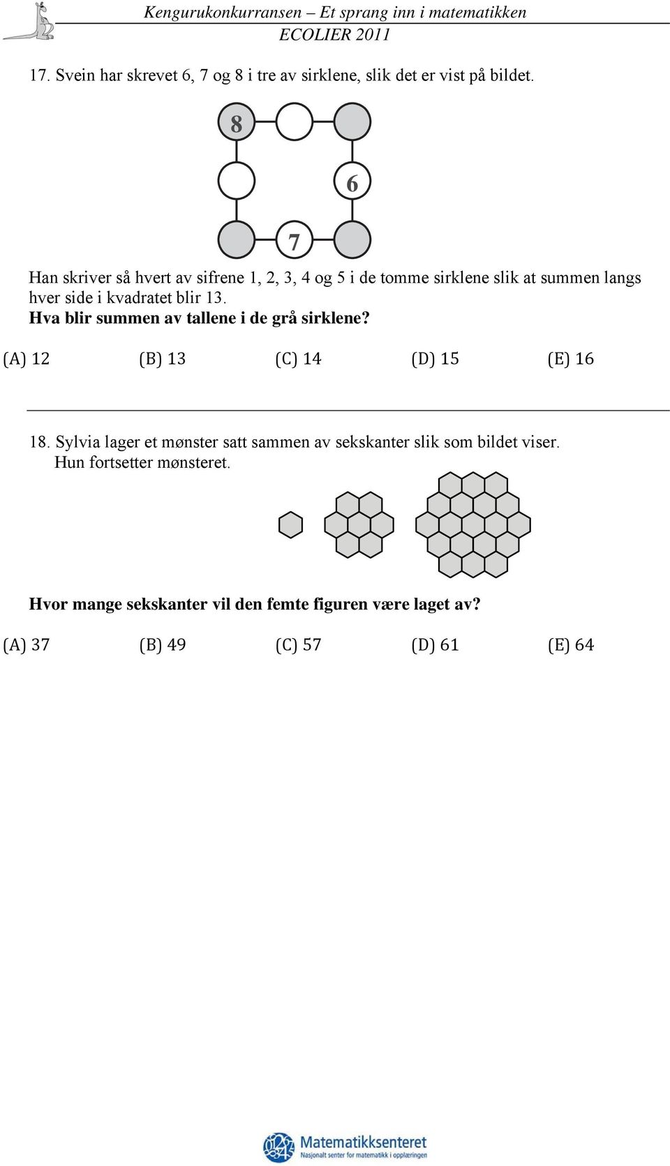 Hva blir summen av tallene i de grå sirklene? (A) 12 (B) 13 (C) 14 (D) 15 (E) 16 18.