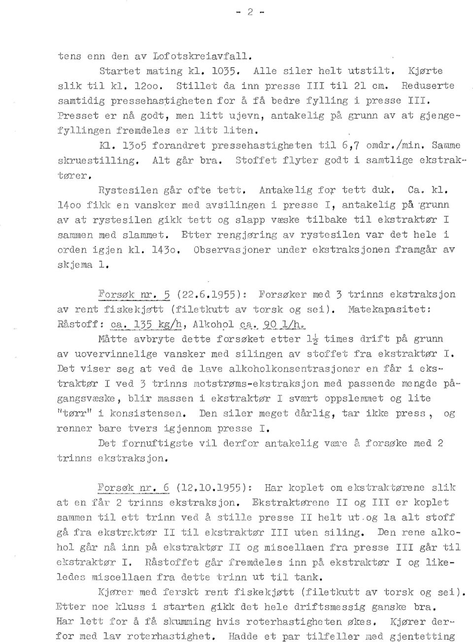 Presset er nå godt, men itt ujevn, antakeig på grunn av at gjenge= fyingen fremdees er itt iten. IQ* 13o5 forandret pressehastigheten ti 6~7 omdr4/min, Sa:mme skruestiing, At går bra.