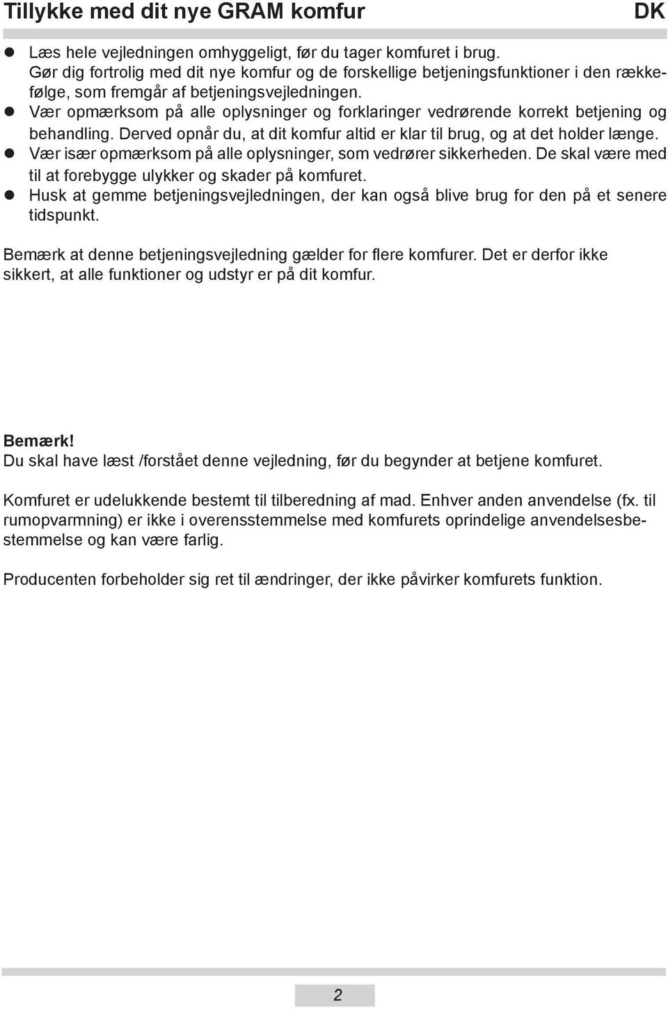 Vær opmærksom på alle oplysninger og forklaringer vedrørende korrekt betjening og behandling. Derved opnår du, at dit komfur altid er klar til brug, og at det holder længe.