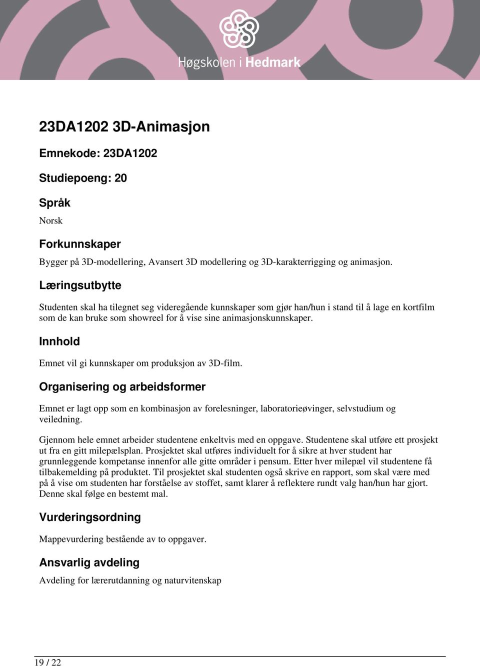 Emnet vil gi kunnskaper om produksjon av 3D-film. Emnet er lagt opp som en kombinasjon av forelesninger, laboratorieøvinger, selvstudium og veiledning.