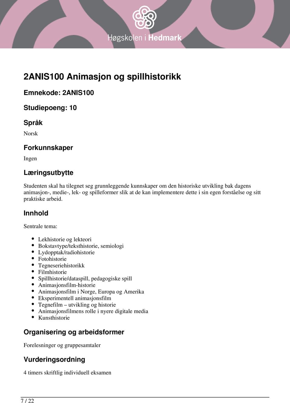 Sentrale tema: Lekhistorie og lekteori Bokstavtype/teksthistorie, semiologi Lydopptak/radiohistorie Fotohistorie Tegneseriehistorikk Filmhistorie Spillhistorie/dataspill, pedagogiske