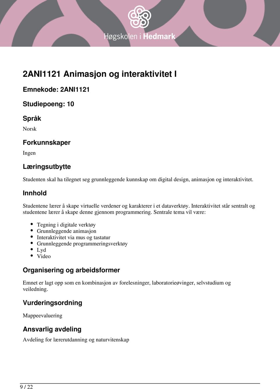 Interaktivitet står sentralt og studentene lærer å skape denne gjennom programmering.