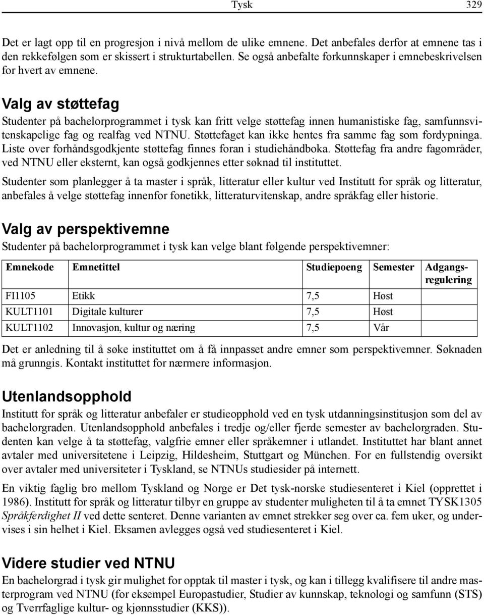 Valg av støttefag Studenter på bachelorprogrammet i tysk kan fritt velge støttefag innen humanistiske fag, samfunnsvitenskapelige fag og realfag ved NTNU.