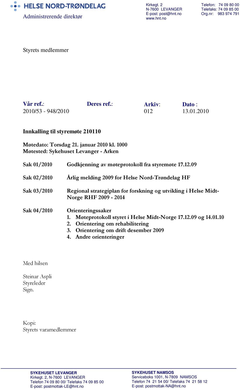 1000 Møtested: Sykehuset Levanger - Arken Sak 01/2010 Godkjenning av møteprotokoll fra styremøte 17.12.