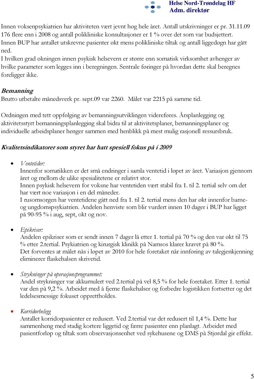 Innen BUP har antallet utskrevne pasienter økt mens polikliniske tiltak og antall liggedøgn har gått ned.