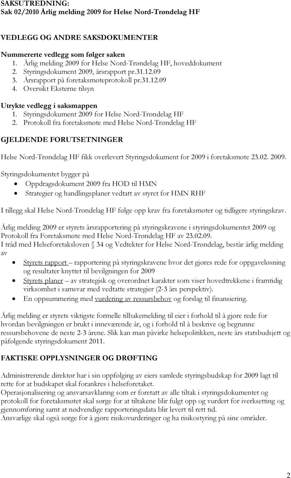 Oversikt Eksterne tilsyn Utrykte vedlegg i saksmappen 1. Styringsdokument 2009 for Helse Nord-Trøndelag HF 2.