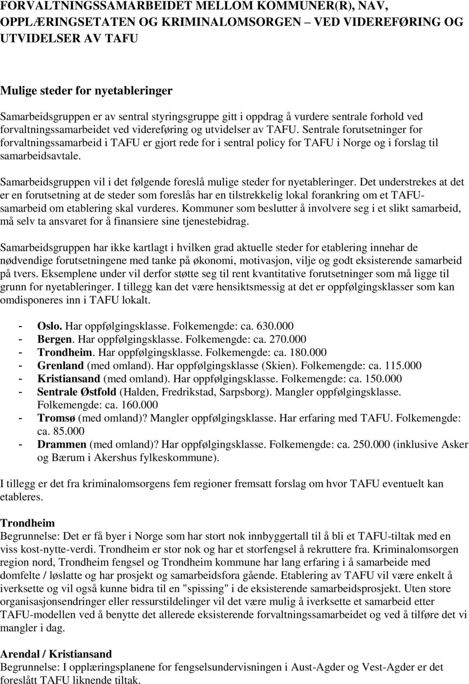 Sentrale forutsetninger for forvaltningssamarbeid i TAFU er gjort rede for i sentral policy for TAFU i Norge og i forslag til samarbeidsavtale.