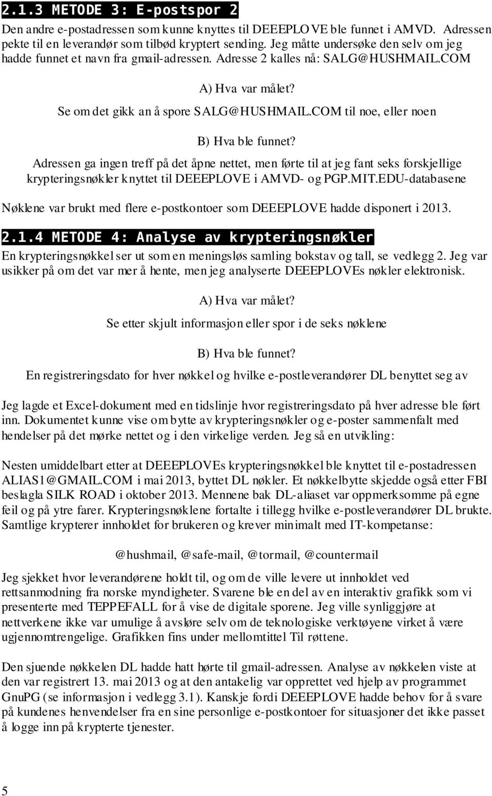 COM til noe, eller noen Adressen ga ingen treff på det åpne nettet, men førte til at jeg fant seks forskjellige krypteringsnøkler knyttet til DEEEPLOVE i AMVD- og PGP.MIT.