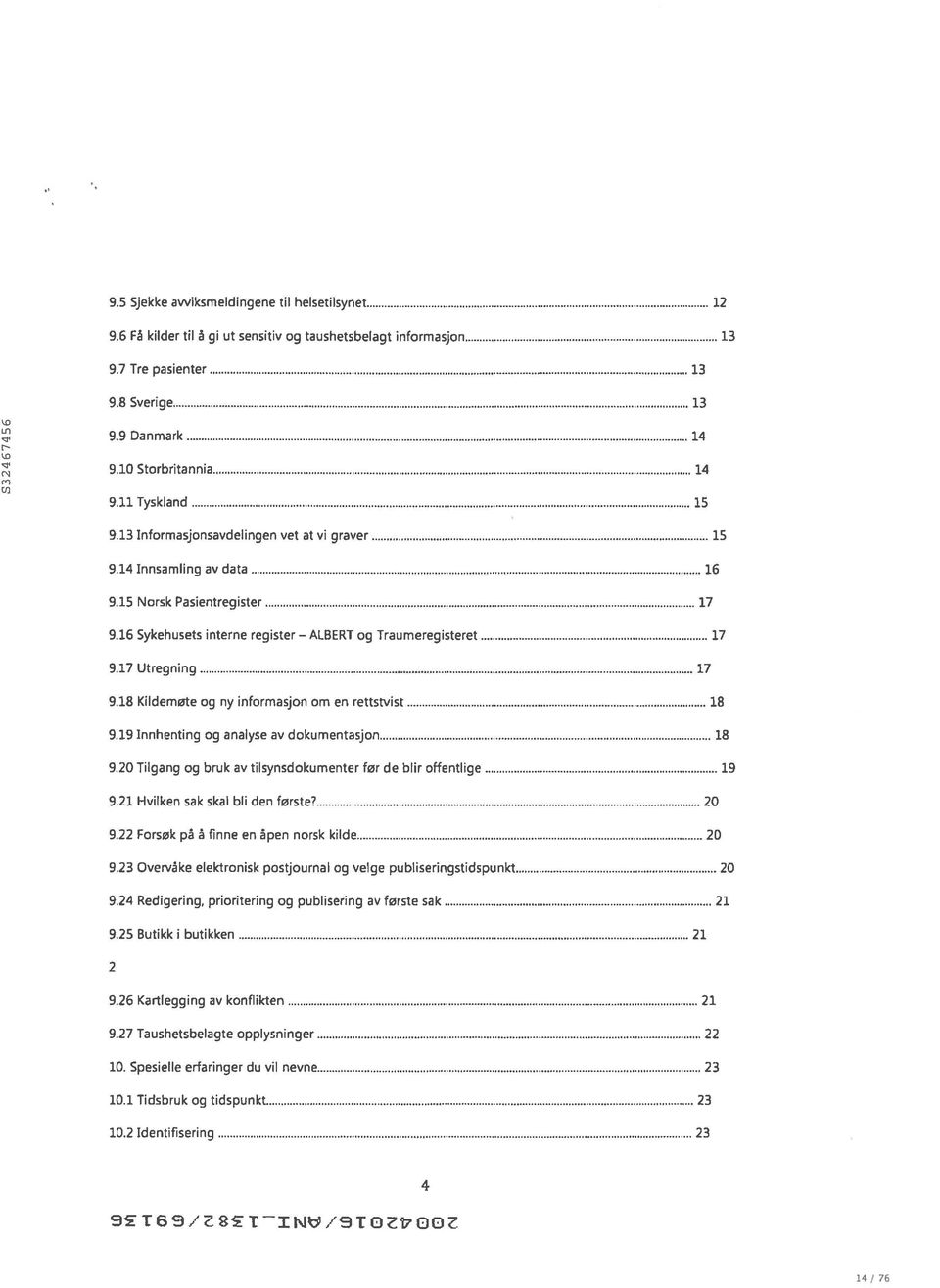 17 Utregning 17 9.18 Kildemøte og ny informasjon om en rettstvist 18 9.19 Innhenting og analyse av dokumentasjon 18 9.20 Tilgang og bruk av tilsynsdokumenter før de blir offentlige 19 9.