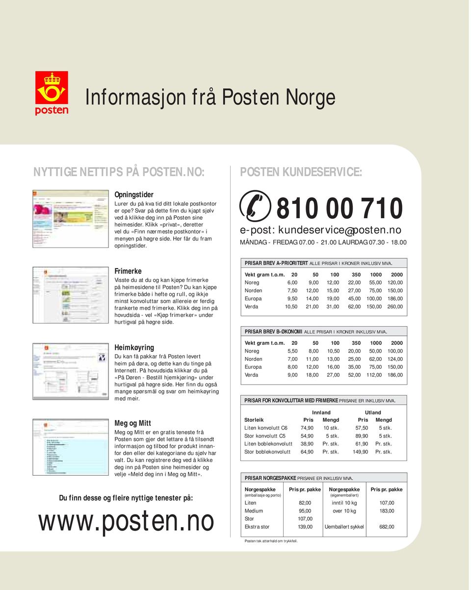 00 LAURDAG 07.30-18.00 Frimerke Visste du at du og ka kjøpe frimerke på heimesidee til Poste?