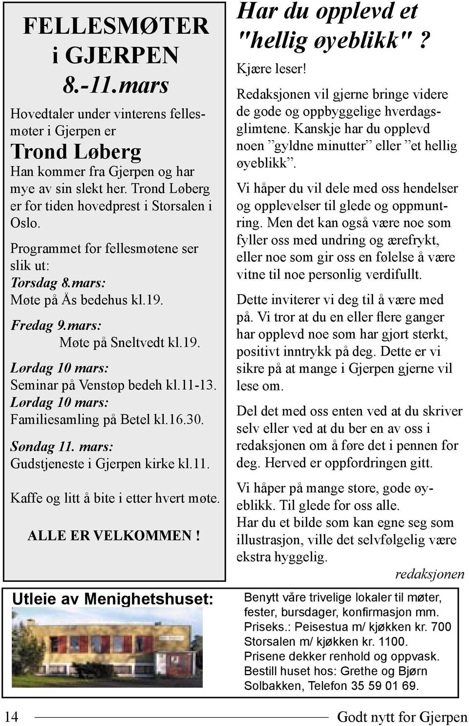 11-13. Lørdag 10 mars: Familiesamling på Betel kl.16.30. Søndag 11. mars: Gudstjeneste i Gjerpen kirke kl.11. Kaffe og litt å bite i etter hvert møte. ALLE ER VELKOMMEN!