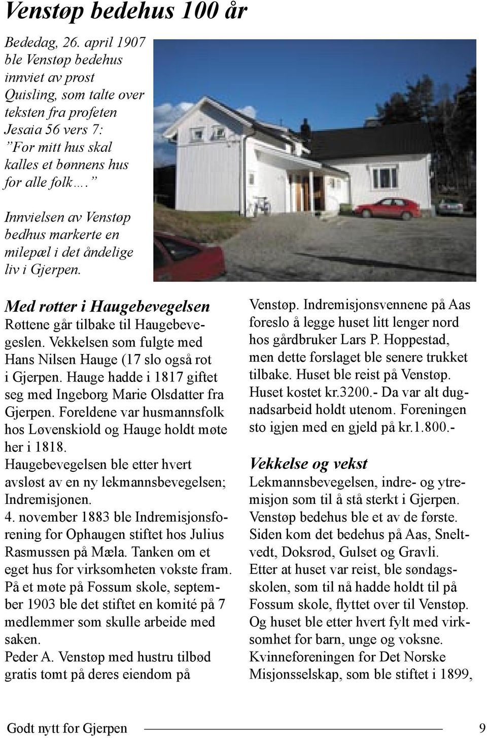 Innvielsen av Venstøp bedhus markerte en milepæl i det åndelige liv i Gjerpen. Med røtter i Haugebevegelsen Røttene går tilbake til Haugebevegeslen.