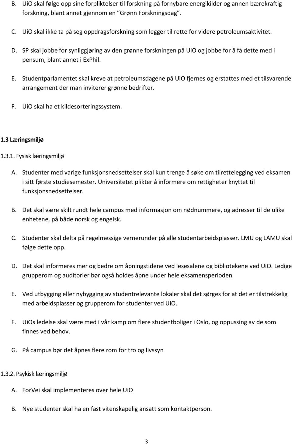 SP skal jobbe for synliggjøring av den grønne forskningen på UiO og jobbe for å få dette med i pensum, blant annet i Ex