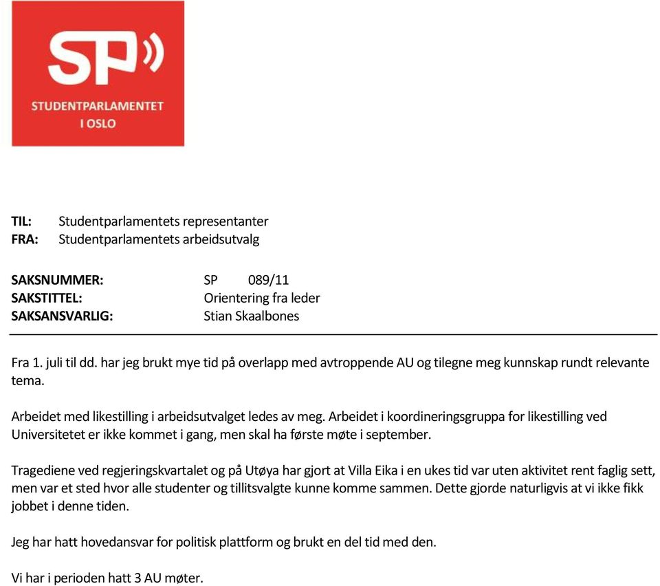 Arbeidet i koordineringsgruppa for likestilling ved Universitetet er ikke kommet i gang, men skal ha første møte i september.