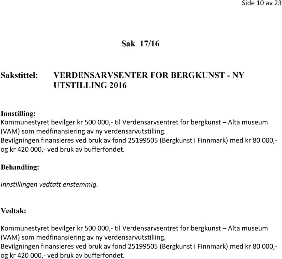 Bevilgningen finansieres ved bruk av fond 25199505 (Bergkunst i Finnmark) med kr 80 000,- og kr 420 000,- ved bruk av bufferfondet.