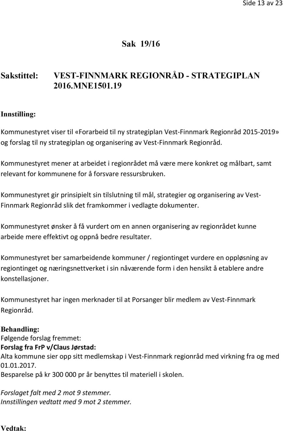 Kommunestyret mener at arbeidet i regionrådet må være mere konkret og målbart, samt relevant for kommunene for å forsvare ressursbruken.