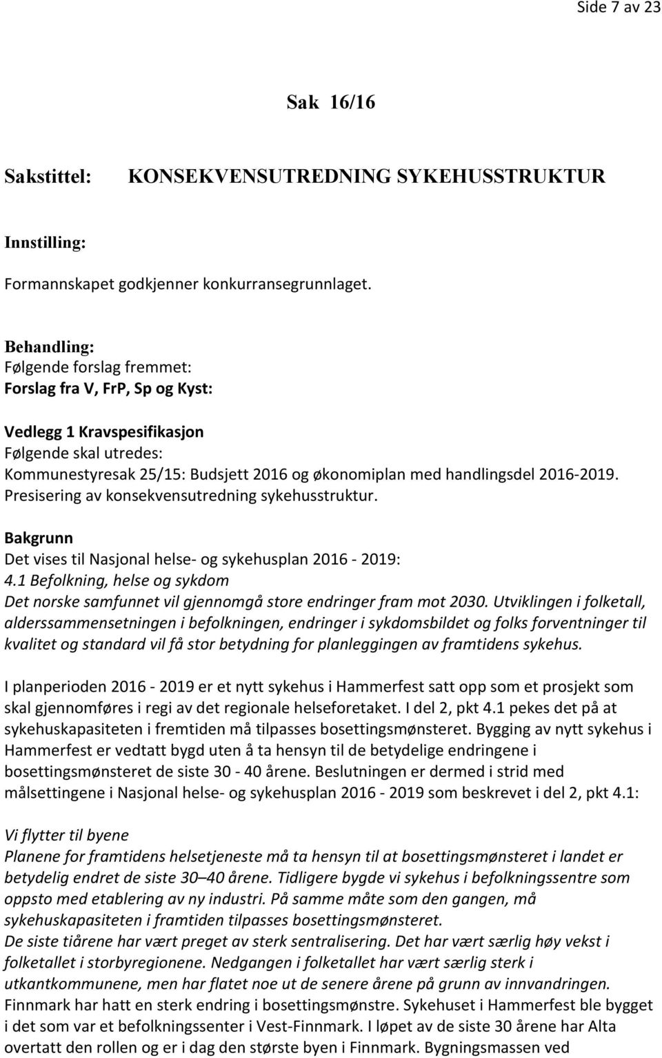 Presisering av konsekvensutredning sykehusstruktur. Bakgrunn Det vises til Nasjonal helse- og sykehusplan 2016-2019: 4.