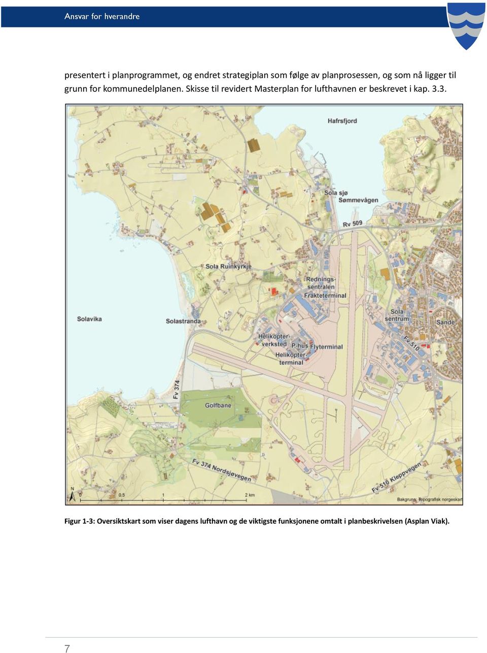 Skisse til revidert Masterplan for lufthavnen er beskrevet i kap. 3.