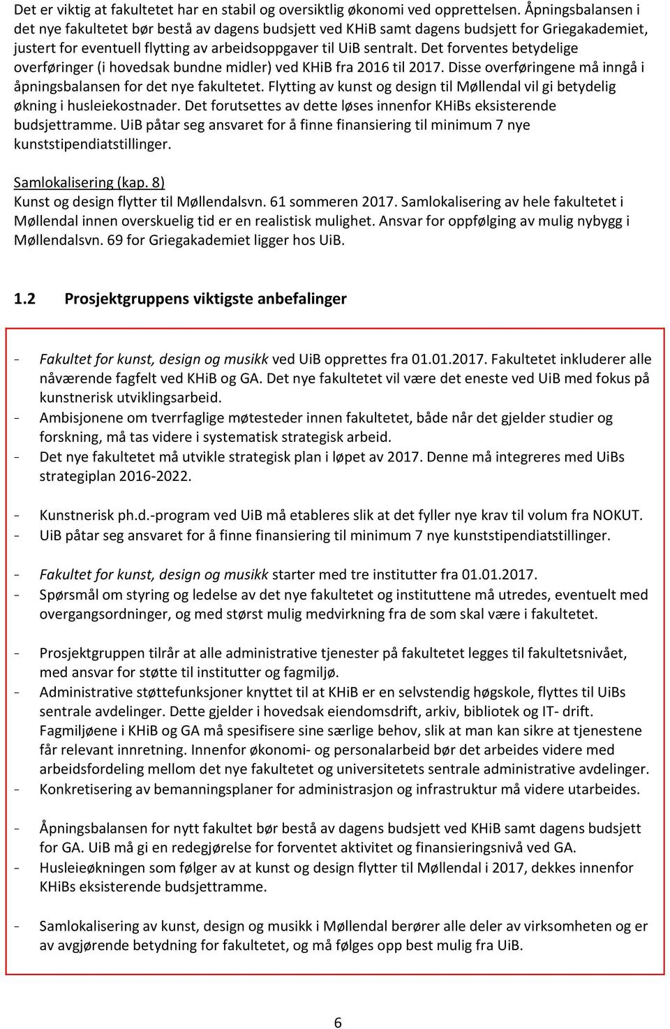 Det forventes betydelige overføringer (i hovedsak bundne midler) ved KHiB fra 2016 til 2017. Disse overføringene må inngå i åpningsbalansen for det nye fakultetet.