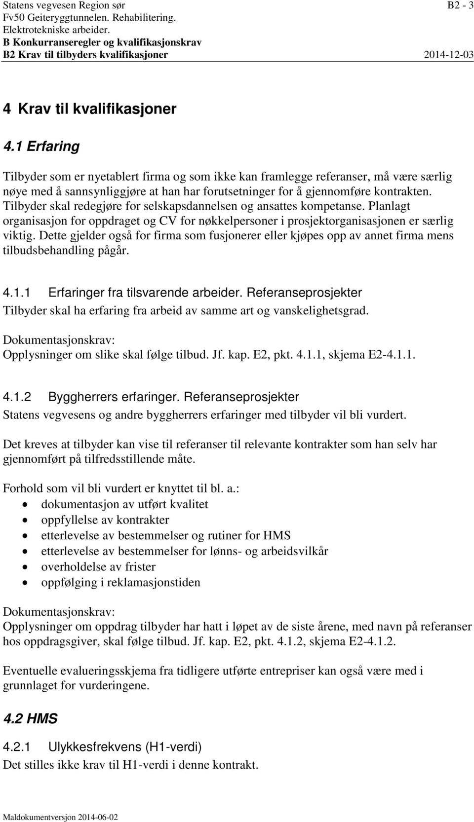 Tilbyder skal redegjøre for selskapsdannelsen og ansattes kompetanse. Planlagt organisasjon for oppdraget og CV for nøkkelpersoner i prosjektorganisasjonen er særlig viktig.