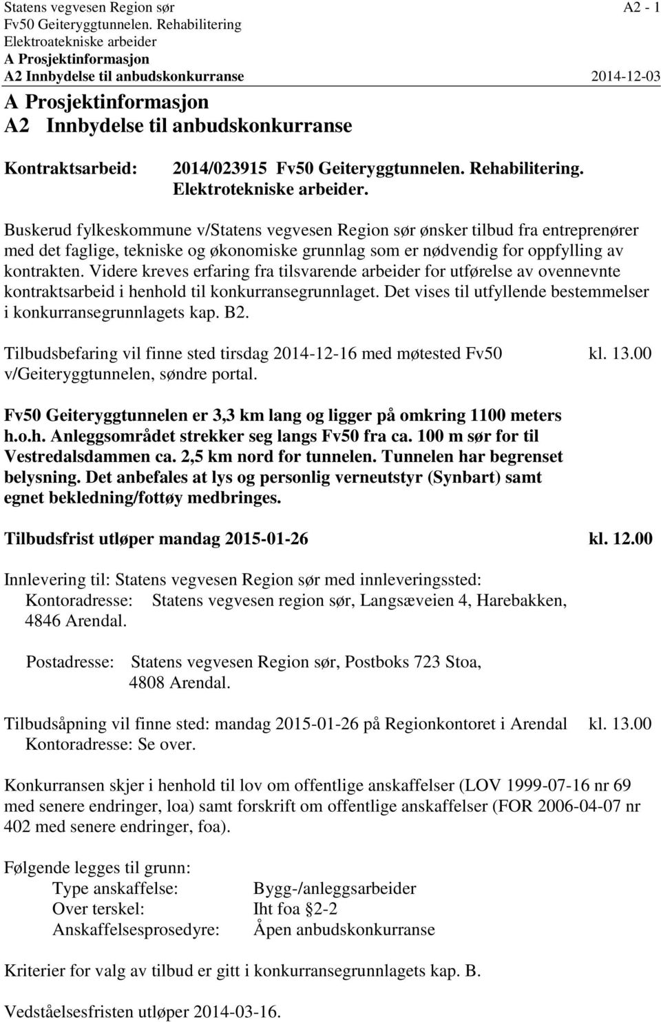 Buskerud fylkeskommune v/statens vegvesen Region sør ønsker tilbud fra entreprenører med det faglige, tekniske og økonomiske grunnlag som er nødvendig for oppfylling av kontrakten.