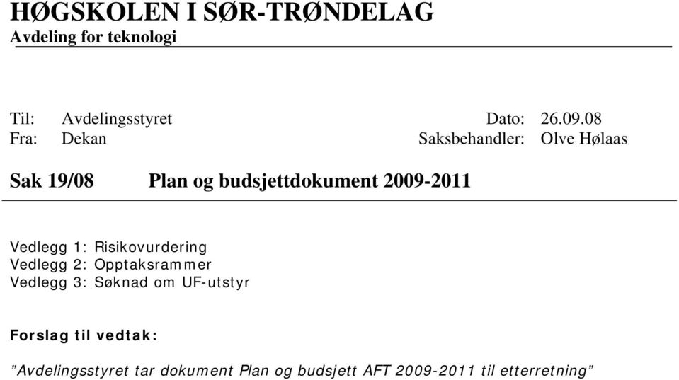 Vedlegg 1: Risikvurdering Vedlegg 2: Opptaksrammer Vedlegg 3: Søknad m UF-utstyr