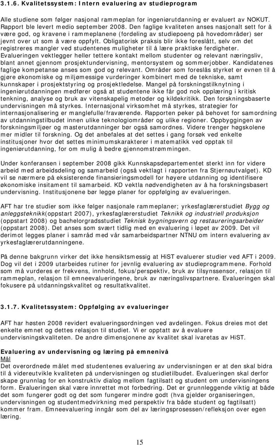 Obligatrisk praksis blir ikke freslått, selv m det registreres mangler ved studentenes muligheter til å lære praktiske ferdigheter.