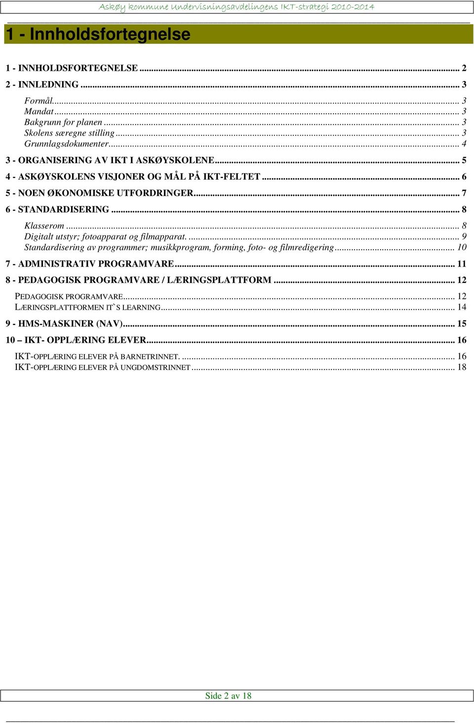 .. 8 Digitalt utstyr; fotoapparat og filmapparat.... 9 Standardisering av programmer; musikkprogram, forming, foto- og filmredigering... 10 7 - ADMINISTRATIV PROGRAMVARE.