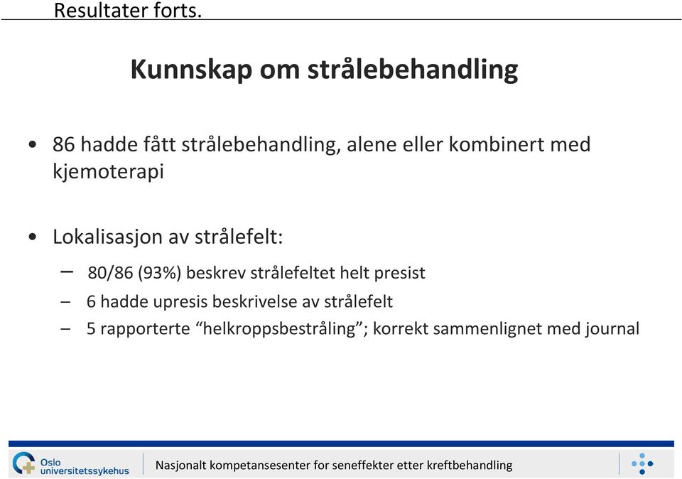 kombinert med kjemoterapi Lokalisasjon av strålefelt: 80/86 (93%) beskrev