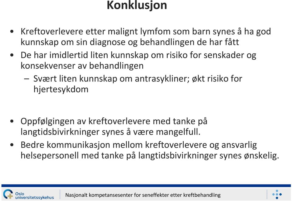 antrasykliner; økt risiko for hjertesykdom Oppfølgingen av kreftoverlevere med tanke på langtidsbivirkninger synes å være