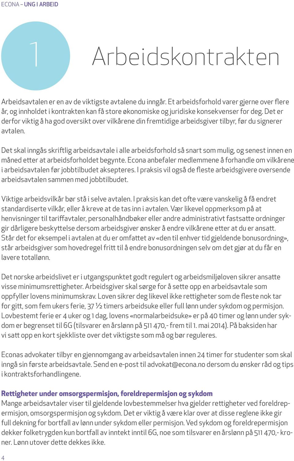 Det er derfor viktig å ha god oversikt over vilkårene din fremtidige arbeidsgiver tilbyr, før du signerer avtalen.