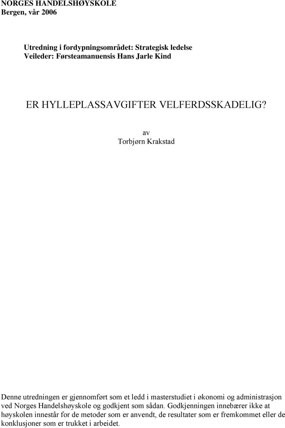 av Torbjørn Krakstad Denne utredningen er gjennomført som et ledd i masterstudiet i økonomi og administrasjon ved Norges