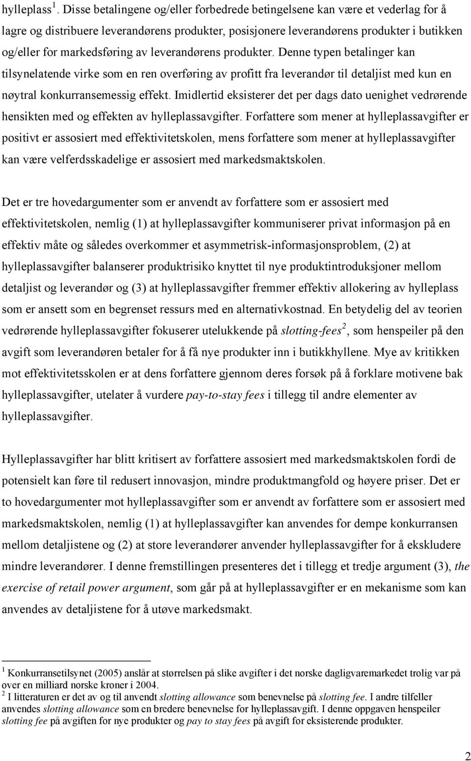 av leverandørens produkter. Denne typen betalinger kan tilsynelatende virke som en ren overføring av profitt fra leverandør til detaljist med kun en nøytral konkurransemessig effekt.