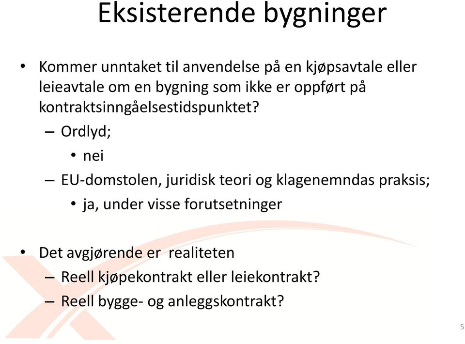 Ordlyd; nei EU-domstolen, juridisk teori og klagenemndas praksis; ja, under visse