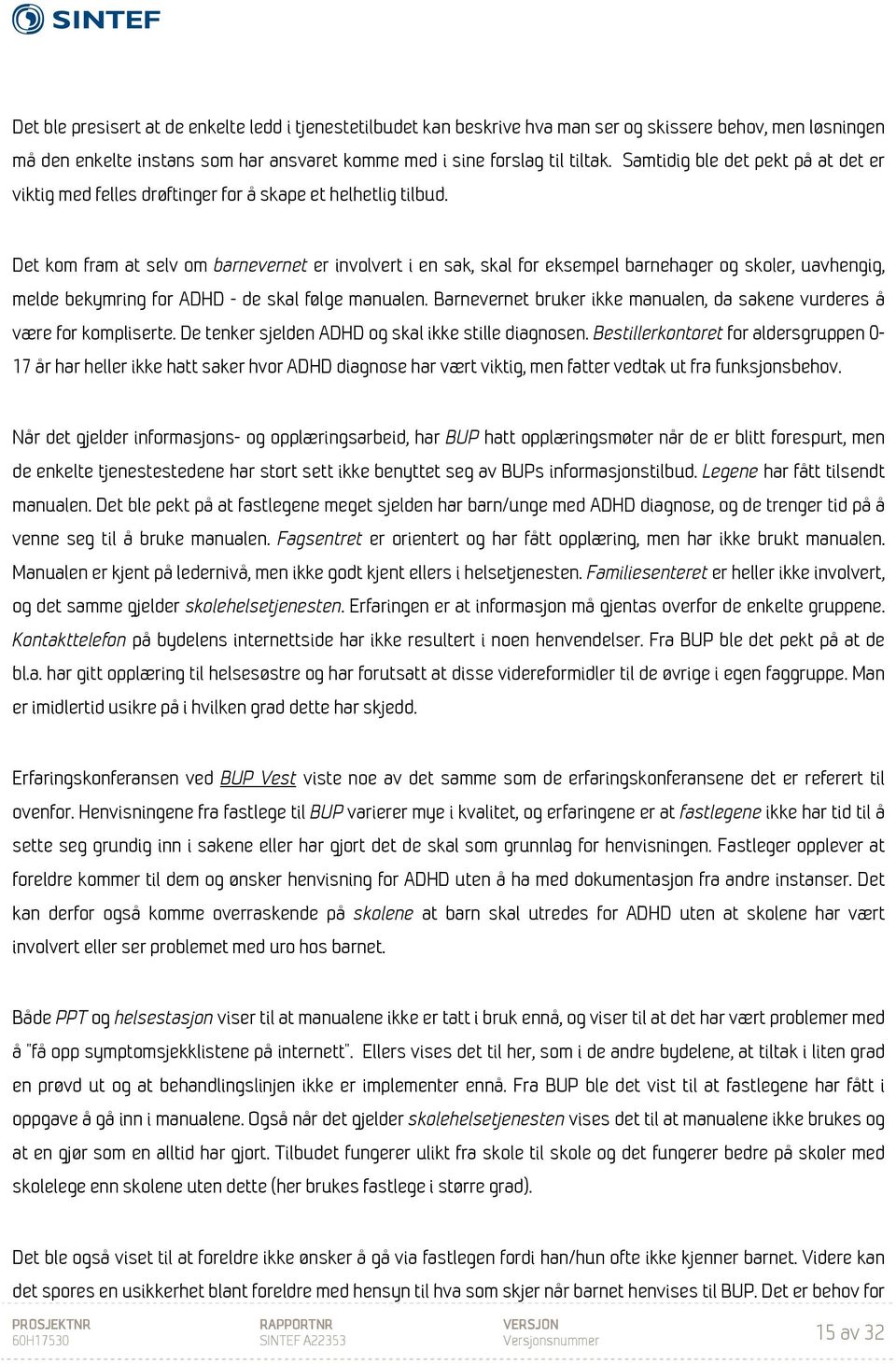 Det kom fram at selv om barnevernet er involvert i en sak, skal for eksempel barnehager og skoler, uavhengig, melde bekymring for ADHD - de skal følge manualen.