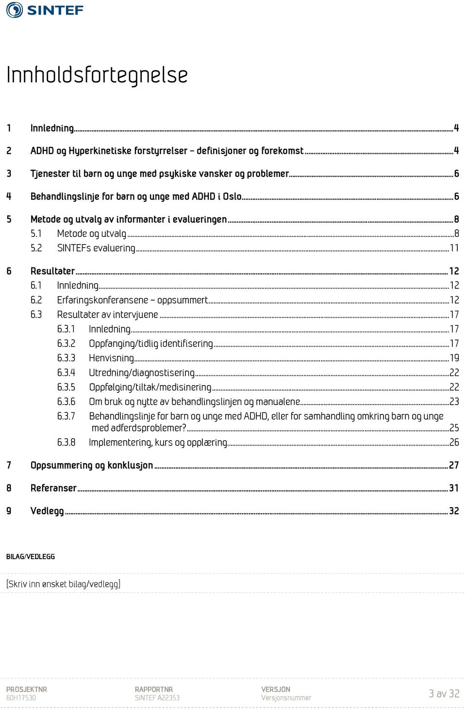 1 Innledning... 12 6.2 Erfaringskonferansene oppsummert... 12 6.3 Resultater av intervjuene... 17 6.3.1 Innledning... 17 6.3.2 Oppfanging/tidlig identifisering... 17 6.3.3 Henvisning... 19 6.3.4 Utredning/diagnostisering.