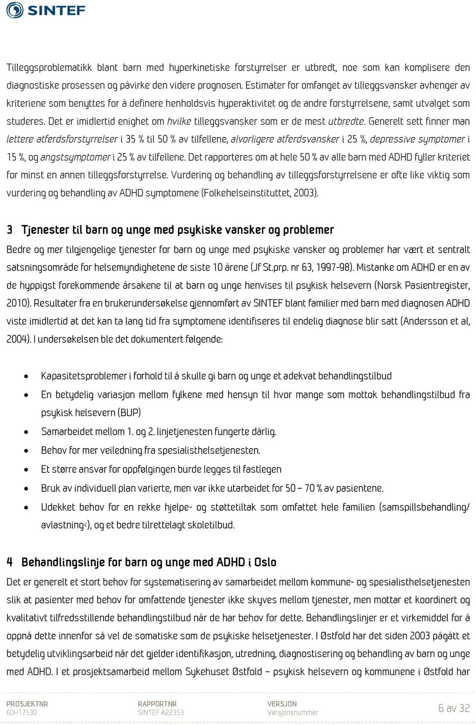 Det er imidlertid enighet om hvilke tilleggsvansker som er de mest utbredte.