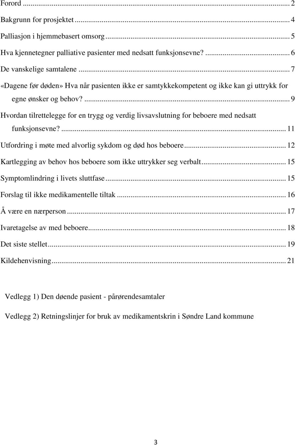 ... 9 Hvordan tilrettelegge for en trygg og verdig livsavslutning for beboere med nedsatt funksjonsevne?... 11 Utfordring i møte med alvorlig sykdom og død hos beboere.