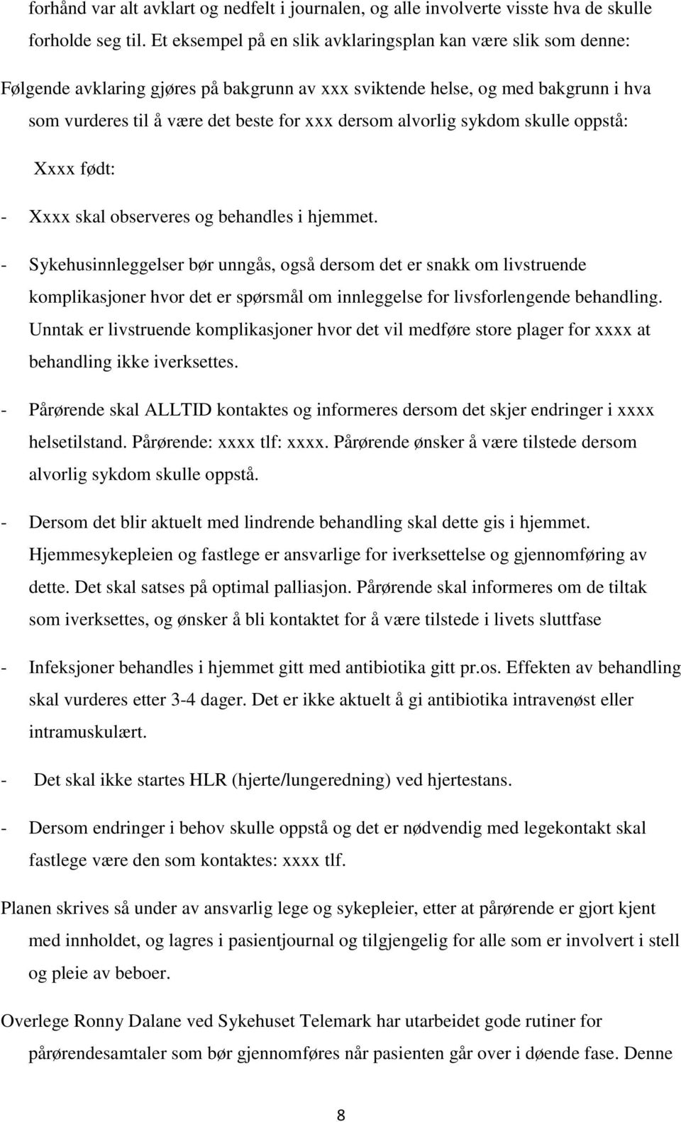 alvorlig sykdom skulle oppstå: Xxxx født: - Xxxx skal observeres og behandles i hjemmet.