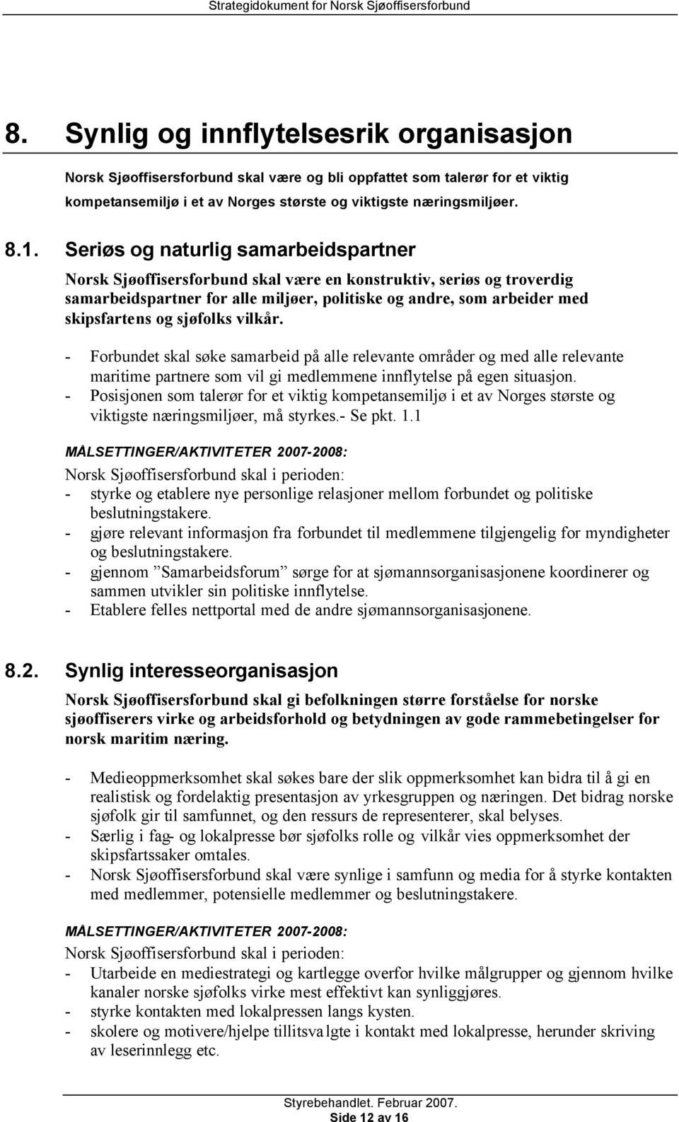 sjøfolks vilkår. - Forbundet skal søke samarbeid på alle relevante områder og med alle relevante maritime partnere som vil gi medlemmene innflytelse på egen situasjon.