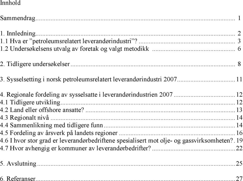 1 Tidligere utvikling...12 4.2 Land eller offshore ansatte?...13 4.3 Regionalt nivå...14 4.4 Sammenlikning med tidligere funn...14 4.5 Fordeling av årsverk på landets regioner.