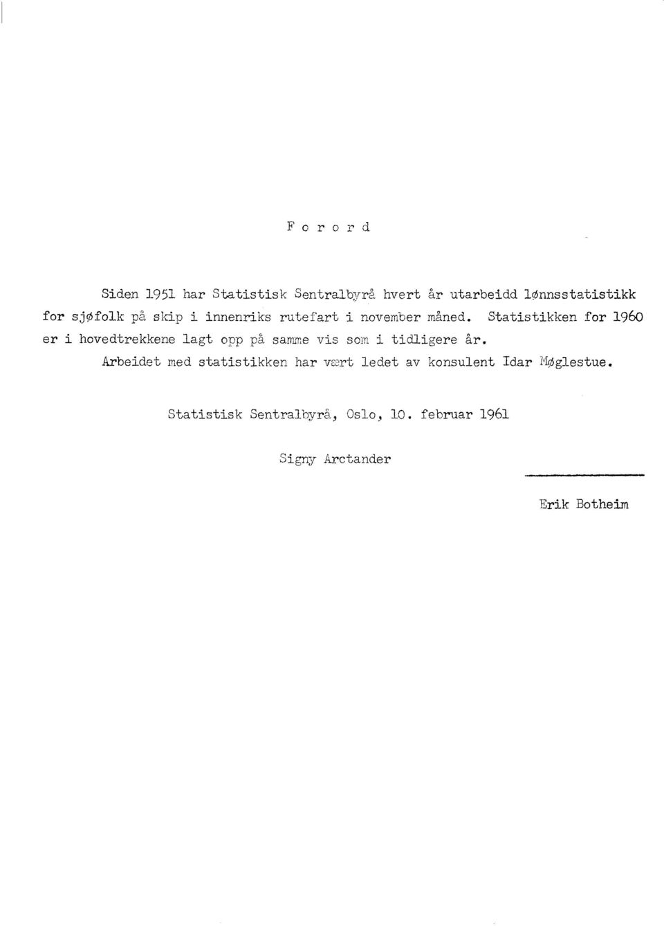 Statistikken for 1960 er i hovedtrekkene lagt opp på samme vis som i tidligere år.