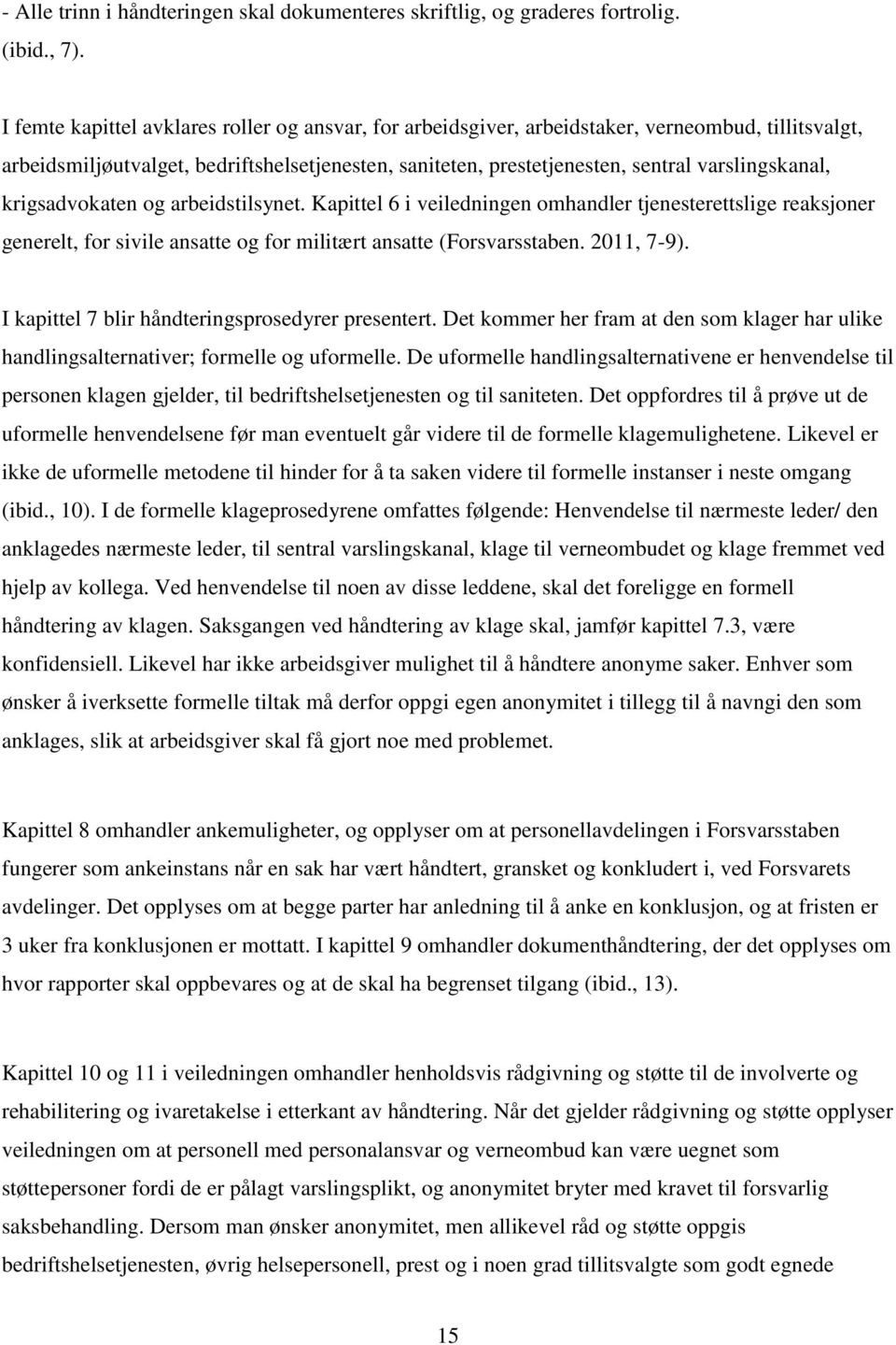 krigsadvokaten og arbeidstilsynet. Kapittel 6 i veiledningen omhandler tjenesterettslige reaksjoner generelt, for sivile ansatte og for militært ansatte (Forsvarsstaben. 2011, 7-9).