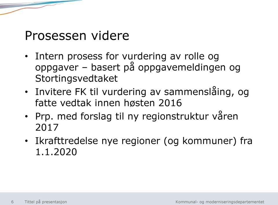 sammenslåing, og fatte vedtak innen høsten 2016 Prp.