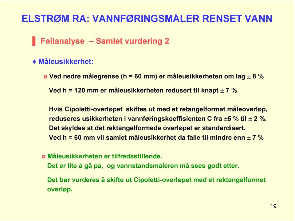 fra ±5 % til ± 2 %. Det skyldes at det rektangelformede overløpet er standardisert.