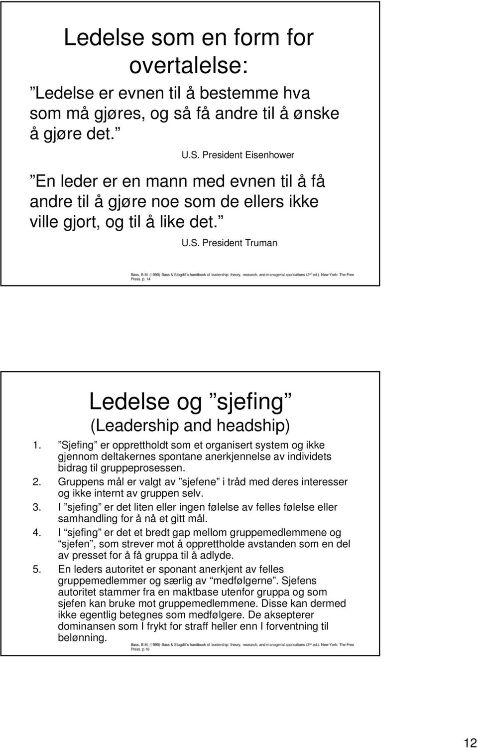 (1990) Bass & Stogdill s handbook of leadership: theory, research, and managerial applications (3 rd ed.). New York: The Free Press. p. 14 Ledelse og sjefing (Leadership and headship) 1.