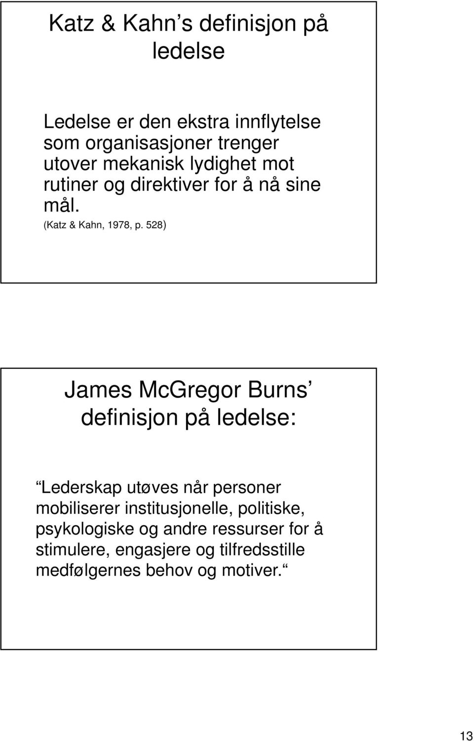 528) James McGregor Burns definisjon på ledelse: Lederskap utøves når personer mobiliserer