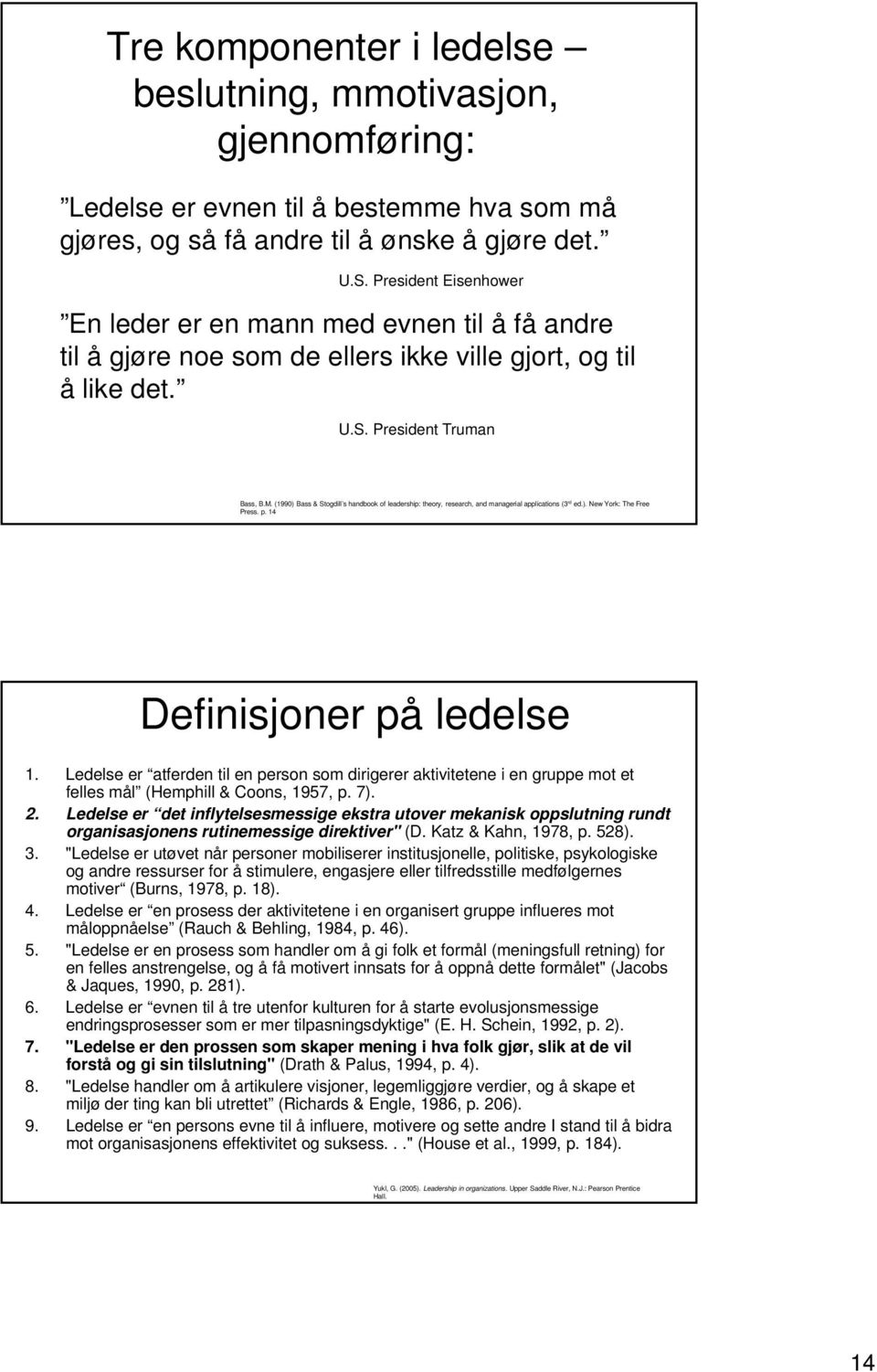 (1990) Bass & Stogdill s handbook of leadership: theory, research, and managerial applications (3 rd ed.). New York: The Free Press. p. 14 Definisjoner på ledelse 1.